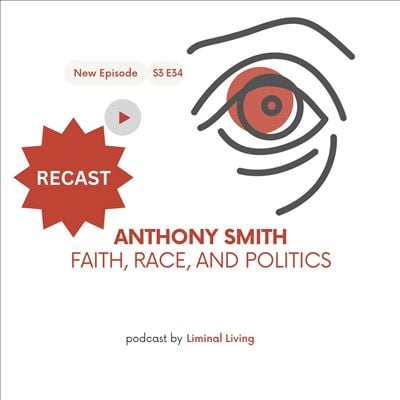 S3 E34: Anthony Smith: Faith, Race, and Politics